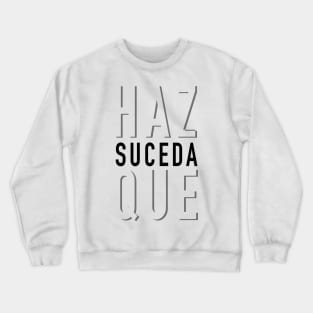 Haz que suceda Crewneck Sweatshirt